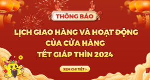 LỊCH GIAO HÀNG VÀ CỬA HÀNG HOẠT ĐỘNG TẾT GIÁP THÌN 2024